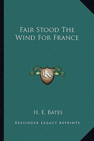 Kniha Fair Stood the Wind for France H. E. Bates