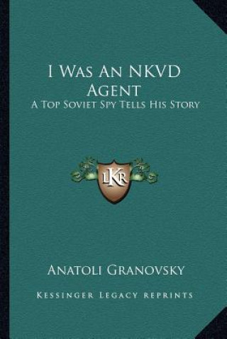 Knjiga I Was an Nkvd Agent: A Top Soviet Spy Tells His Story Anatoli Granovsky