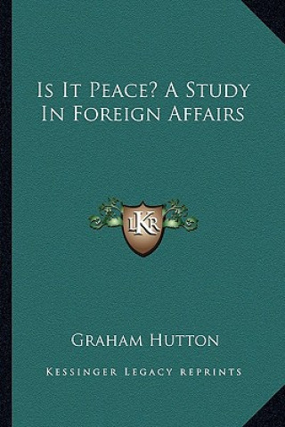Kniha Is It Peace? a Study in Foreign Affairs Graham Hutton