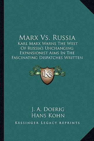 Knjiga Marx vs. Russia: Karl Marx Warns the West of Russia's Unchanging Expansionist Aims in the Fascinating Dispatches Written for the J. A. Doerig