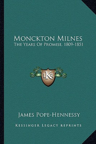 Kniha Monckton Milnes: The Years Of Promise, 1809-1851 James Pope-Hennessy
