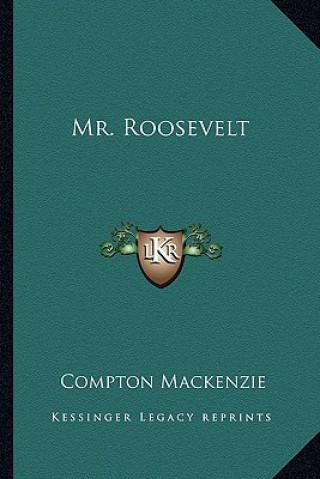 Книга Mr. Roosevelt Compton MacKenzie