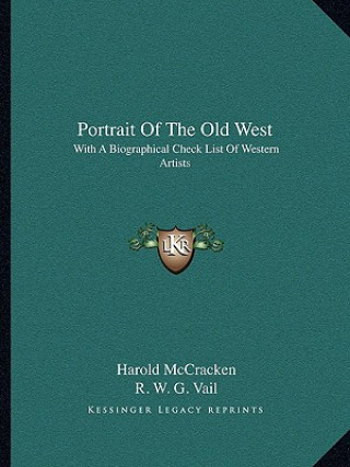 Knjiga Portrait of the Old West: With a Biographical Check List of Western Artists Harold McCracken