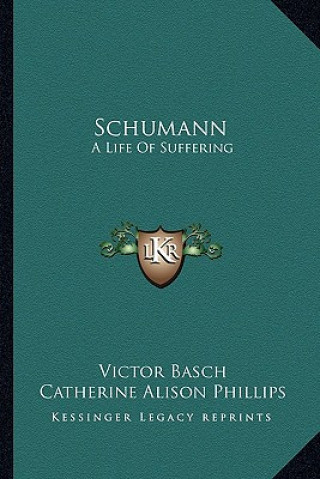 Knjiga Schumann: A Life of Suffering Victor Basch