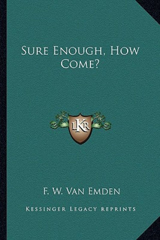 Книга Sure Enough, How Come? F. W. Van Emden