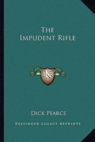 Book The Impudent Rifle Dick Pearce