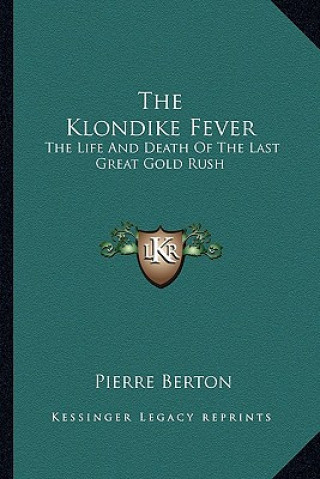 Книга The Klondike Fever: The Life and Death of the Last Great Gold Rush Pierre Berton