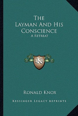 Carte The Layman and His Conscience: A Retreat Ronald Knox