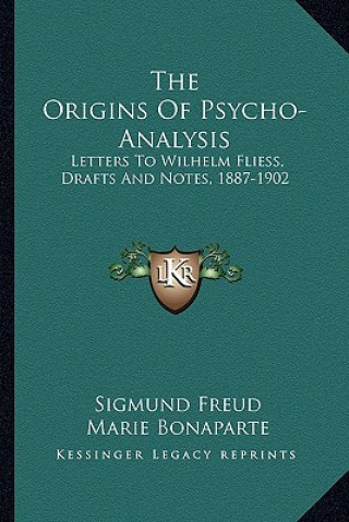 Kniha The Origins of Psycho-Analysis: Letters to Wilhelm Fliess, Drafts and Notes, 1887-1902 Sigmund Freud
