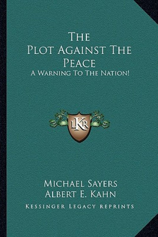 Könyv The Plot Against the Peace: A Warning to the Nation! Michael Sayers