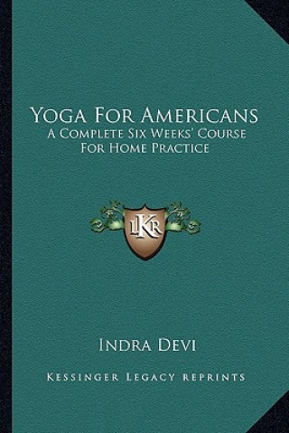 Carte Yoga for Americans: A Complete Six Weeks' Course for Home Practice Indra Devi