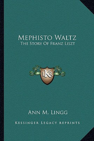 Book Mephisto Waltz: The Story Of Franz Liszt Ann M. Lingg