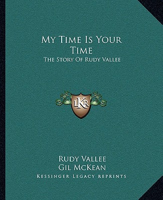 Libro My Time Is Your Time: The Story Of Rudy Vallee Rudy Vallee
