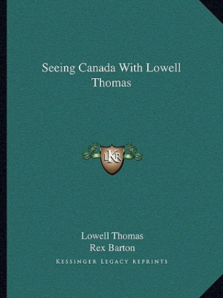 Kniha Seeing Canada with Lowell Thomas Thomas  Lowell  Jr.