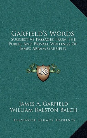 Książka Garfield's Words: Suggestive Passages from the Public and Private Writings of James Abram Garfield James Abram Garfield