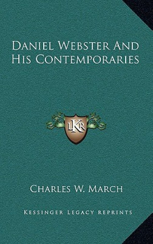 Carte Daniel Webster And His Contemporaries Charles Wainwright March