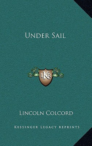 Kniha Under Sail Lincoln Colcord