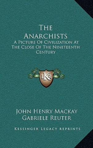 Buch The Anarchists: A Picture of Civilization at the Close of the Nineteenth Century John Henry MacKay