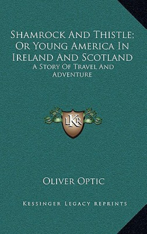 Carte Shamrock and Thistle; Or Young America in Ireland and Scotland: A Story of Travel and Adventure Oliver Optic
