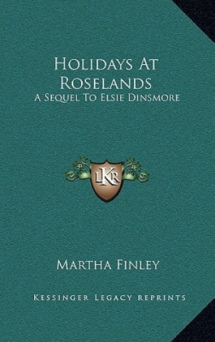 Kniha Holidays at Roselands: A Sequel to Elsie Dinsmore Martha Finley