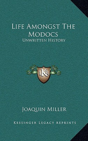 Knjiga Life Amongst the Modocs: Unwritten History Joaquin Miller