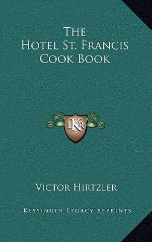 Könyv The Hotel St. Francis Cook Book Victor Hirtzler