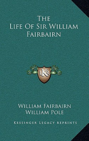 Knjiga The Life of Sir William Fairbairn William Fairbairn