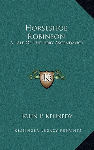 Boek Horseshoe Robinson: A Tale of the Tory Ascendancy John P. Kennedy