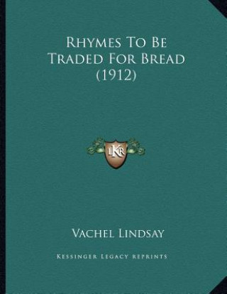Boek Rhymes To Be Traded For Bread (1912) Vachel Lindsay
