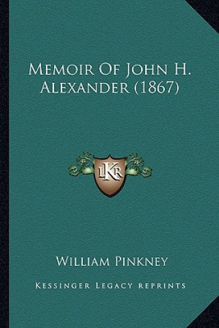 Buch Memoir of John H. Alexander (1867) William Pinkney