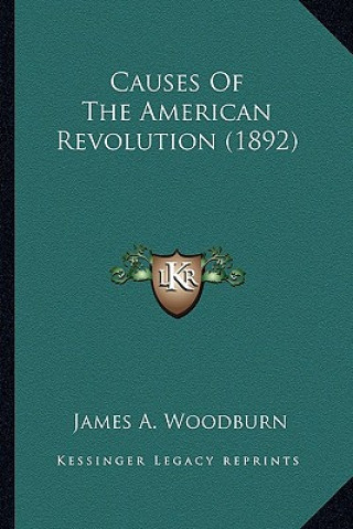 Buch Causes of the American Revolution (1892) James A. Woodburn