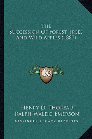 Kniha The Succession of Forest Trees and Wild Apples (1887) the Succession of Forest Trees and Wild Apples (1887) Henry David Thoreau