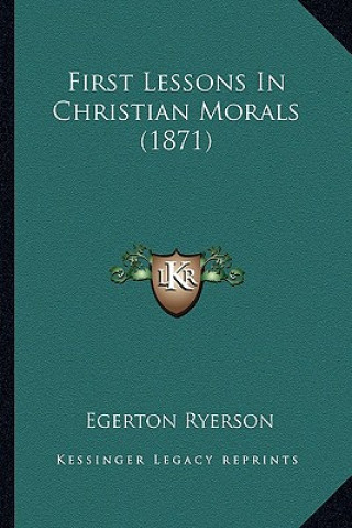 Book First Lessons in Christian Morals (1871) Egerton Ryerson