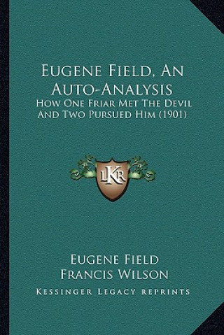 Kniha Eugene Field, an Auto-Analysis: How One Friar Met the Devil and Two Pursued Him (1901) Eugene Field