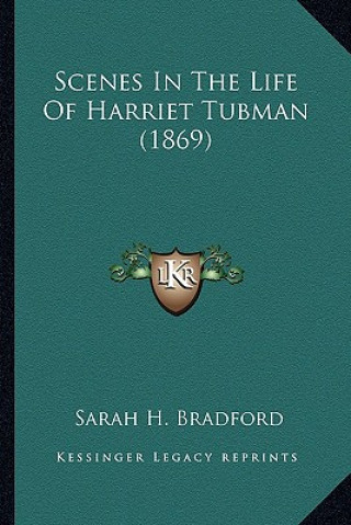 Kniha Scenes in the Life of Harriet Tubman (1869) Sarah H. Bradford