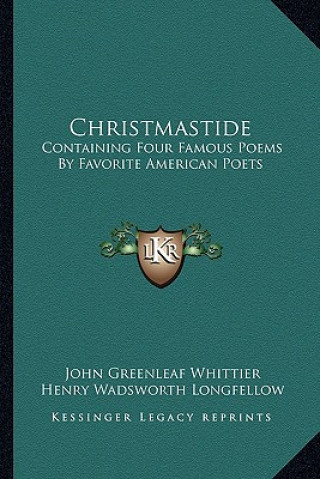 Carte Christmastide: Containing Four Famous Poems by Favorite American Poets: The River Path; Excelsior; The Rose; Baby Bell (1878) John Greenleaf Whittier
