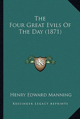 Knjiga The Four Great Evils of the Day (1871) the Four Great Evils of the Day (1871) Henry Edward Manning