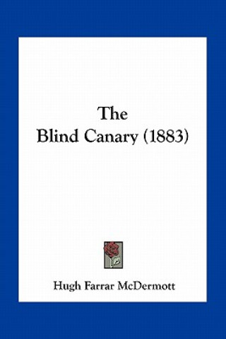 Book The Blind Canary (1883) Hugh Farrar McDermott