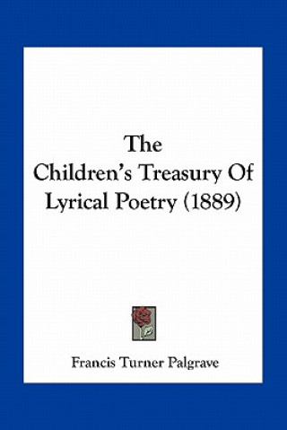 Kniha The Children's Treasury of Lyrical Poetry (1889) Francis Turner Palgrave