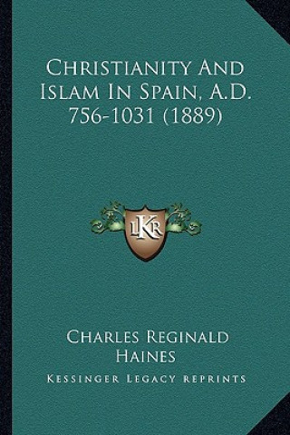 Kniha Christianity and Islam in Spain, A.D. 756-1031 (1889) Charles Reginald Haines