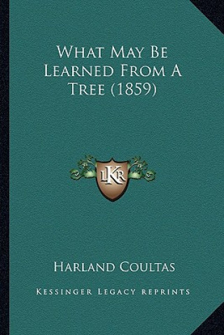 Книга What May Be Learned from a Tree (1859) Harland Coultas