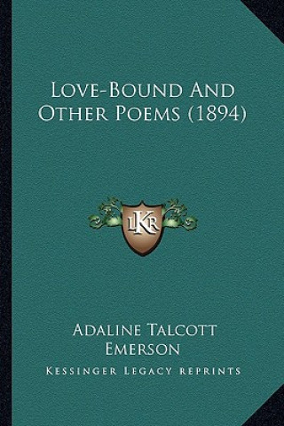 Carte Love-Bound and Other Poems (1894) Adaline Talcott Emerson