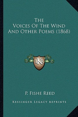 Kniha The Voices of the Wind and Other Poems (1868) the Voices of the Wind and Other Poems (1868) P. Fishe Reed