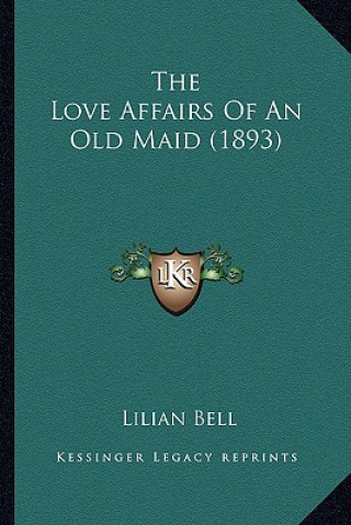 Book The Love Affairs of an Old Maid (1893) the Love Affairs of an Old Maid (1893) Lilian Bell