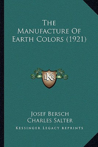 Kniha The Manufacture of Earth Colors (1921) the Manufacture of Earth Colors (1921) Josef Bersch