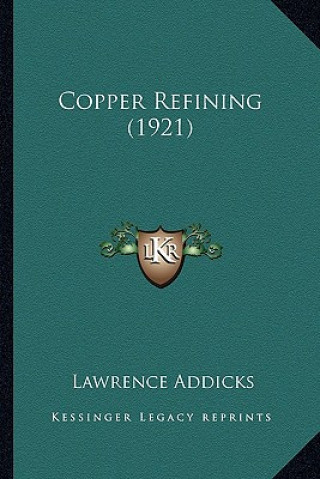 Book Copper Refining (1921) Lawrence Addicks