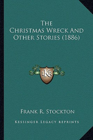 Kniha The Christmas Wreck and Other Stories (1886) Frank R. Stockton