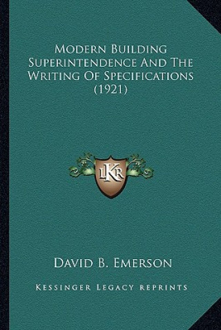 Książka Modern Building Superintendence and the Writing of Specificamodern Building Superintendence and the Writing of Specifications (1921) Tions (1921) David B. Emerson