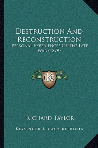 Kniha Destruction and Reconstruction: Personal Experiences of the Late War (1879) Richard Taylor