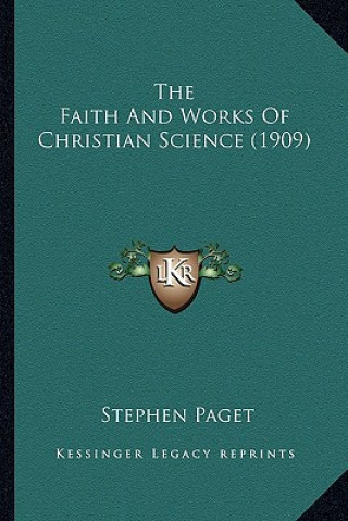 Książka The Faith and Works of Christian Science (1909) the Faith and Works of Christian Science (1909) Stephen Paget